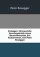 Erdsegen: Vertrauliche Sonntagsbriefe eines Bauernknechtes. Ein Kulturroman, P. Rosegger 