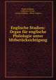 Englische Studien: Organ fur englische Philologie unter Mitberucksichtigung ., Eugen Kolbing 