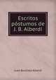 Escritos postumos de J. B. Alberdi., Juan Bautista Alberdi 
