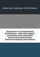 Symposium on contemporary Architecture : with other papers presented at the sixty-third annual convention of the American Institute of Architects, American Institute of Architects 