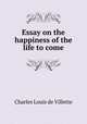 Essay on the happiness of the life to come, Charles Louis de Villette 