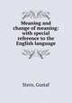 Meaning and change of meaning: with special reference to the English language, Stern, Gustaf 