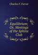 Equilibrium; Or, Meetings of the Sphinx Club, Charles F. Farrar 