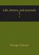 Life, letters, and journals. 2, George Ticknor 