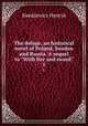 The deluge, an historical novel of Poland, Sweden and Russia. A sequel to "With fire and sword". 1, Sienkiewicz Henryk 