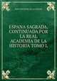 ESPANA SAGRADA, CONTINUADA POR LA REAL ACADEMIA DE LA HISTORIA TOMO L., Don Vincente de La Fuente 