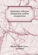 Epistulae selectae temporum ordine compositae, Marcus Tullius Cicero , Carrozzari 