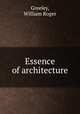 Essence of architecture, Greeley, William Roger 
