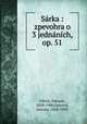 Sarka : zpevohra o 3 jednanich, op. 51, Zdenek Fibich 