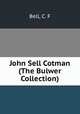 John Sell Cotman (The Bulwer Collection), Bell, C. F 