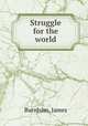 Struggle for the world, Burnham, James 