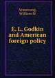 E. L. Godkin and American foreign policy, William M. Armstrong 