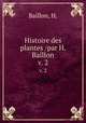 Histoire des plantes /par H. Baillon.. v. 2, Baillon, H. 
