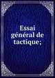 Essai ge?ne?ral de tactique;, [Guibert, Jacques Antoine Hippolyte, comte de] 1743-1790. [from old catalog],Pre-1801 Imprint Collection (Library of Congress) DLC [from old catalog] 