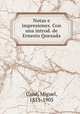 Notas e impresiones. Con una introd. de Ernesto Quesada, Miguel Cane 