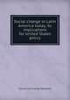 Social change in Latin America today, its implications for United States policy, Council on Foreign Relations 
