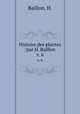Histoire des plantes /par H. Baillon.. v. 6, Baillon, H. 