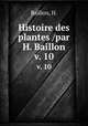 Histoire des plantes /par H. Baillon.. v. 10, Baillon, H. 