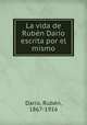 La vida de Ruben Dario escrita por el mismo, Ruben Dario 