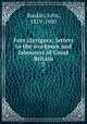 Fors clavigera; letters to the workmen and labourers of Great Britain. 7, Ruskin, John, 1819-1900 