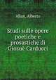 Studi sulle opere poetiche e prosastiche di Giosue Carducci, Allan, Alberto 