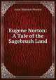 Eugene Norton: A Tale of the Sagebrush Land, Anne Shannon Monroe 