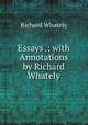 Essays .: with Annotations by Richard Whately, Richard Whately 