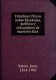 Estudios cri?ticos sobre literatura, poli?tica y costumbres de nuestros dias, Valera, Juan, 1824-1905 