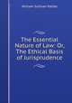 The Essential Nature of Law: Or, The Ethical Basis of Jurisprudence, William Sullivan Pattee 