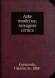 Arte moderna; miragem critica, Figueiredo, Fidelino de, 1888- 