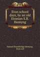 Eton school days, by an old Etonian S.B. Hemyng., Samuel Bracebridge Hemyng, Eton coll 
