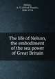 The life of Nelson, the embodiment of the sea power of Great Britain, Mahan, A. T. (Alfred Thayer), 1840-1914 