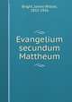Evangelium secundum Mattheum, Bright, James Wilson, 1852-1926 