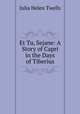 Et Tu, Sejane: A Story of Capri in the Days of Tiberius, Julia Helen Twells 