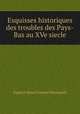 Esquisses historiques des troubles des Pays-Bas au XVe siecle, Eugene Henri Fortune Duchastel 