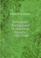 European Background of American History, 1300-1600, Edward Potts Cheyney 
