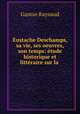 Eustache Deschamps, sa vie, ses oeuvres, son temps: etude historique et litteraire sur la ., Gaston Raynaud 