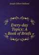 Every-day Topics: A Book of Briefs, J.G. Holland 