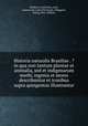 Historia naturalis Brasiliae . ?in qua non tantum plantae et animalia, sed et indigenarum morbi, ingenia et mores describuntur et iconibus supra quingentas illustrantur., Hackius, Franciscus,,Laet, Joannes de,,Lud. Elzevirium.,Marggraf, Georg,,Piso, Willem, 