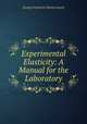 Experimental Elasticity: A Manual for the Laboratory, George Frederick Charles Searle 