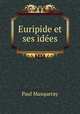 Euripide et ses idees, Paul Masqueray 