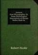 Extracts from Micrographia: Or, Some Physiological Descriptions of Minute Bodies Made by ., Robert Hooke 