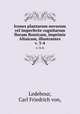 Icones plantarum novarum vel imperfecte cognitarum floram Rossicam, imprimis Altaicam, illustrantes.. v. 3-4, Ledebour, Carl Friedrich von, 