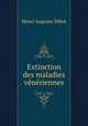 Extinction des maladies veneriennes, Henri Auguste Dibot 