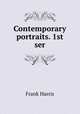 Contemporary portraits. 1st ser., Harris, Frank, 1855-1931 