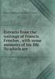 Extracts from the writings of Francis Fenelon . with some memoirs of his life. To which are ., Francois de Salignac de la Mothe Fenelon 