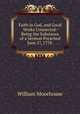 Faith in God, and Good Works Connected: Being the Substance of a Sermon Preached June 17, 1778 ., William Moorhouse 