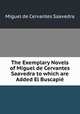 The Exemplary Novels of Miguel de Cervantes Saavedra to which are Added El Buscapie, Saavedra Miguel Cervantes 