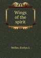 Wings of the spirit, Evelyn L. Weller 