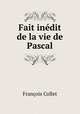Fait inedit de la vie de Pascal, Francois Collet 